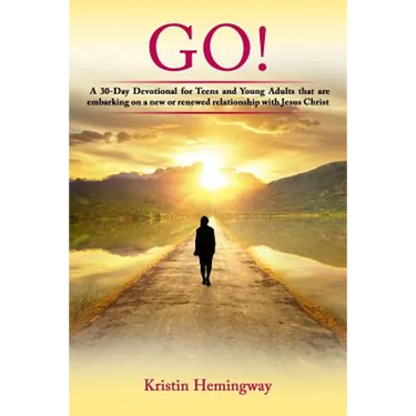 Go!: A 30 Day Devotional for Teens and Young Adults That Are Embarking on a New or Renewed Relationship with Jesus Christ