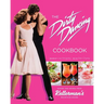 The Dirty Dancing Cookbook: Dishes and Drinks from Kellerman's Mountain House