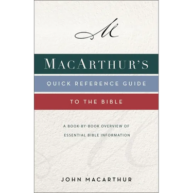 Macarthur's Quick Reference Guide to the Bible: A Book-By-Book Overview of Essential Bible Information