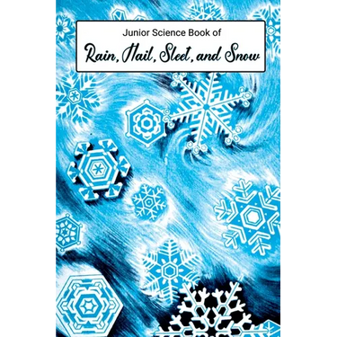 Junior Science Book of Rain, Hail, Sleet & Snow