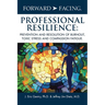 Forward-Facing(R) Professional Resilience: Prevention and Resolution of Burnout, Toxic Stress and Compassion Fatigue