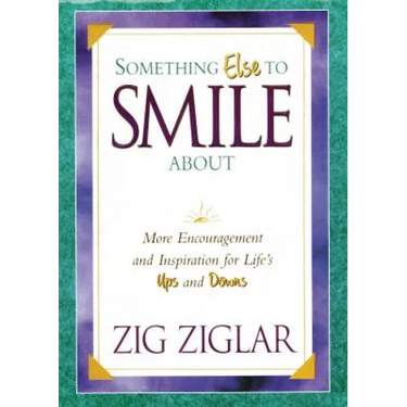 Something Else to Smile about: More Encouragement and Inspiration for Life's Ups and Downs