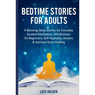 Bedtime Stories for Adults: 9 Relaxing Sleep Stories for Everyday Guided Meditation, Mindfulness for Beginners, Self Hypnosis, Anxiety & Spiritual