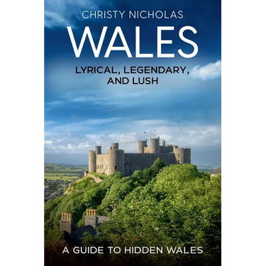 Wales: Lyrical, Legendary, and Lush