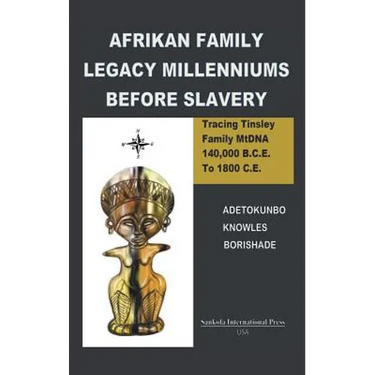 Afrikan Family Legacy Millenniums Before Slavery: Tracing Tinsley Family Mtdna 140,000 Bce to 1800 Ce