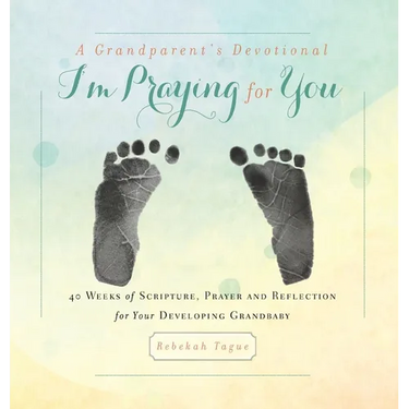 A Grandparent's Devotional- I'm Praying for You: 40 Weeks of Scripture, Prayer and Reflection for Your Developing Grandbaby