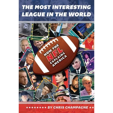 The Most Interesting League In the World: How the NFL Explains America