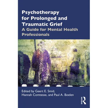 Psychotherapy for Prolonged and Traumatic Grief: A Guide for Mental Health Professionals