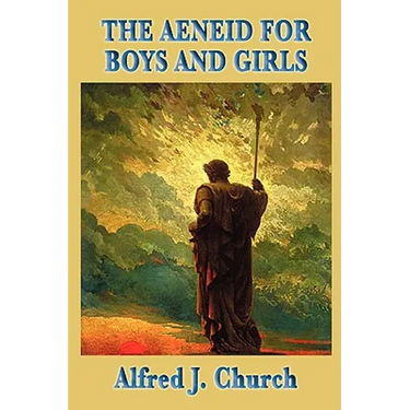 The Aeneid for Boys and Girls: A Retelling of Virgil's Epic for Young Readers