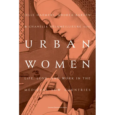 Urban Women: Life, Love, and Work in the Medieval Low Countries