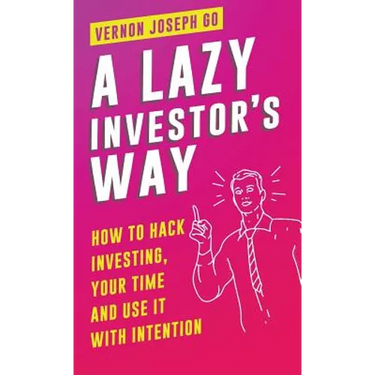 A Lazy Investor's Way: How to hack investing, your time and use it with intention.