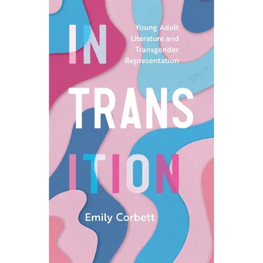 In Transition: Young Adult Literature and Transgender Representation