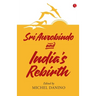 Sri Aurobindo and India's Rebirth