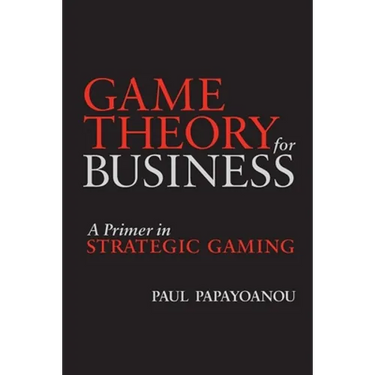Game Theory for Business: A Primer in Strategic Gaming