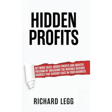 Hidden Profits: Get more sales, bigger profits and greater freedom by unlocking the invisible revenue sources that already exist in your business.
