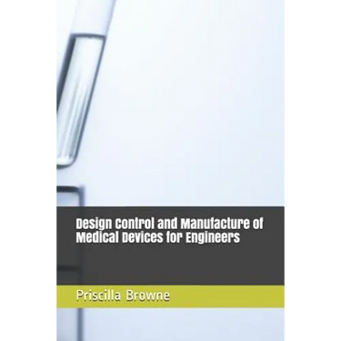 Design Control and Manufacture of Medical Devices for Engineers