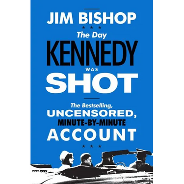 The Day Kennedy Was Shot: An Hour-By-Hour Account of What Really Happened on November 22, 1963