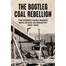 The Bootleg Coal Rebellion: The Pennsylvania Miners Who Seized an Industry: 1925-1942