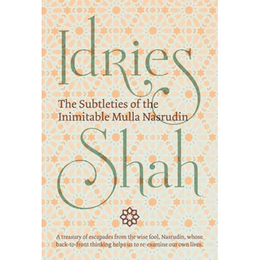 The Subtleties of the Inimitable Mulla Nasrudin