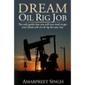 Dream Oil rig job: The only guide that you will ever need to get your dream job on oil rig the easy way.