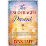 The Encouraged Parent: Letters from God with Prophetic Prayers