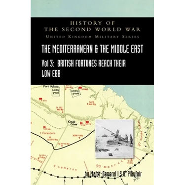 MEDITERRANEAN AND MIDDLE EAST VOLUME III (September 1941 to September 1942) British Fortunes reach their Lowest Ebb. HISTORY OF THE SECOND WORLD WAR: