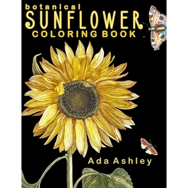 Botanical Sunflower Coloring Book: 40 Stress Relieving Sunflower Coloring Pages of Hand-Drawn Illustrations for Adults, Teens and Older Kids