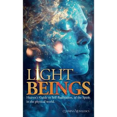Light Beings: Heaven's Guide to Self-Realization, of the Spirit, in the Physical World