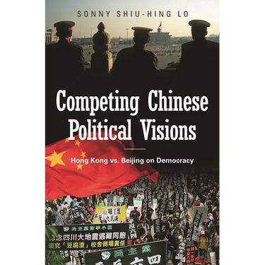 Competing Chinese Political Visions: Hong Kong vs. Beijing on Democracy
