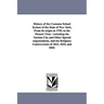 History of the Common School System of the State of New York, from Its Origin in 1795, to the Present Time: Including the Various City and Other Speci