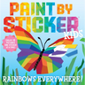 Paint by Sticker Kids (Official): Rainbows Everywhere!: Create 10 Pictures One Sticker at a Time!