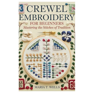 Crewel Embroidery for Beginners: Mastering the Stitches of Tradition