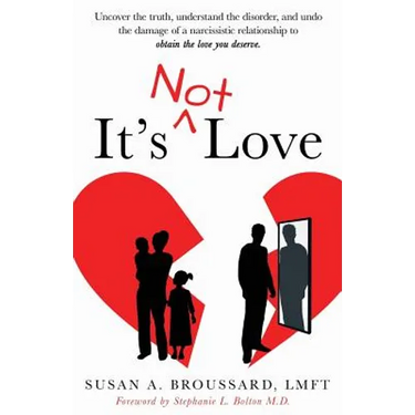 It's Not Love: Uncover the Truth, Understand the Disorder and Undo the Damage of a Narcissistic Relationship to Obtain the Love You Deserve