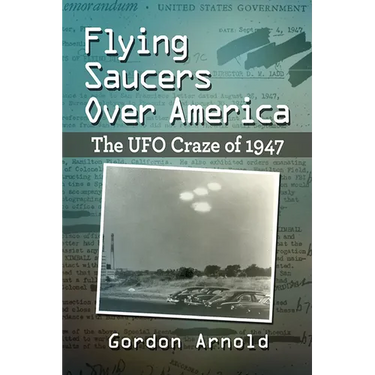 Flying Saucers Over America: The UFO Craze of 1947