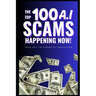 The Top 100 AI Scams Happening Now: Your Key to Financial Education
