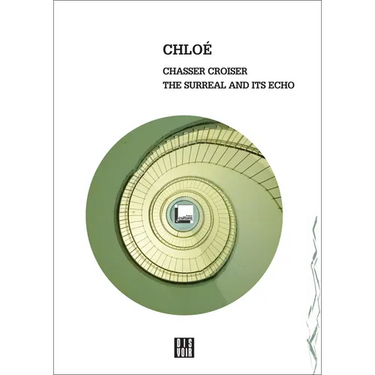 Chloe: Chasser Croiser: The Surreal and Its Echo