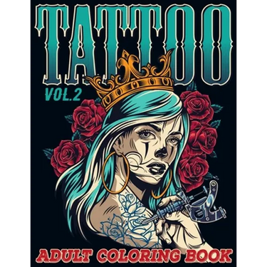 Tattoo: Adult Coloring Book Volume 2 A Coloring Book for Adults Relaxation with Awesome Modern Tattoo Designs such as Skulls, Hearts, Roses and More!