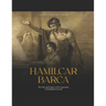 Hamilcar Barca: The Life and Legacy of the Legendary Carthaginian General