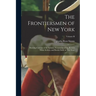 The Frontiersmen of New York: Showing Customs of the Indians, Vicissitudes of the Pioneer White Settlers, and Border Strife in Two Wars; Volume II