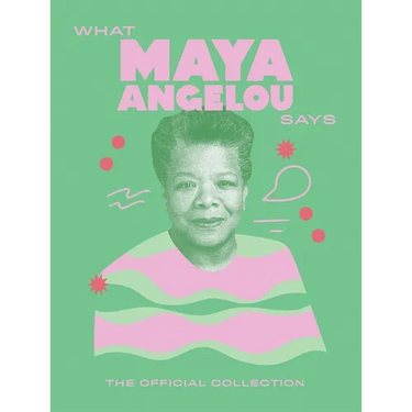 What Maya Angelou Says: The Official Collection