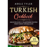 Turkish Cookbook: Discover Over 77 Traditional Recipes From Turkey And Balkans