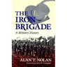 The Iron Brigade: A Military History
