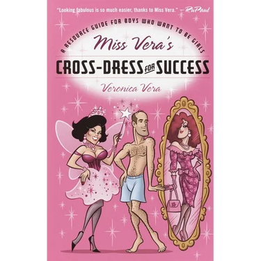 Miss Vera's Cross-Dress for Success: A Resource Guide for Boys Who Want to Be Girls
