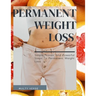 Permanent Weight Loss: Simple, Proven And Powerful Steps To Permanent Weight Loss