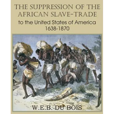 The Suppression of the African Slave-Trade to the United States of America 1638-1870 Volume I