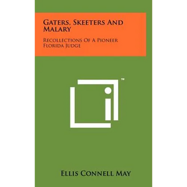 Gaters, Skeeters And Malary: Recollections Of A Pioneer Florida Judge
