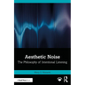 Aesthetic Noise: The Philosophy of Intentional Listening