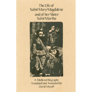The Life of Mary Magdalene and of Her Sister Saint Martha: A Medieval Biography Volume 108