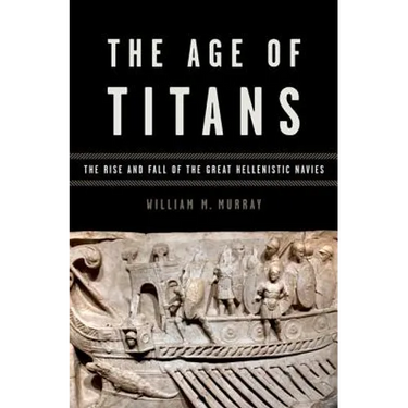 Age of Titans: The Rise and Fall of the Great Hellenistic Navies