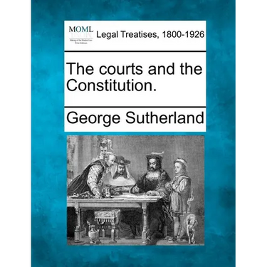 The Courts and the Constitution.